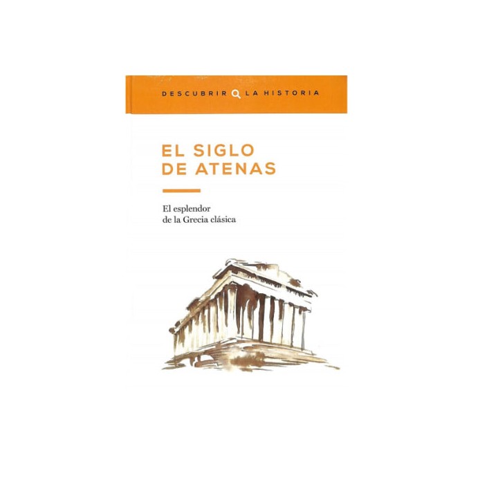 El siglo de Atenas. El esplendor de la Grecia clásica.